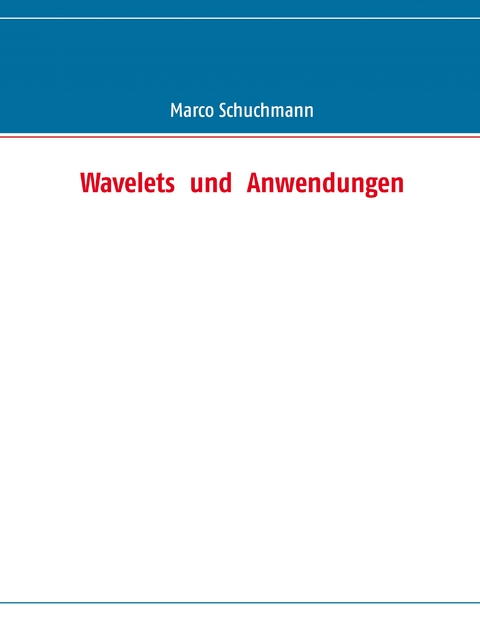Wavelets und Anwendungen - Marco Schuchmann
