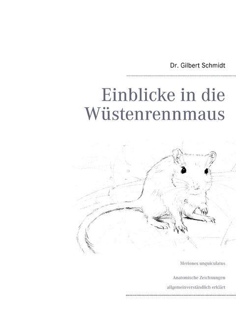 Einblicke in die W&uuml;stenrennmaus - Gilbert Schmidt