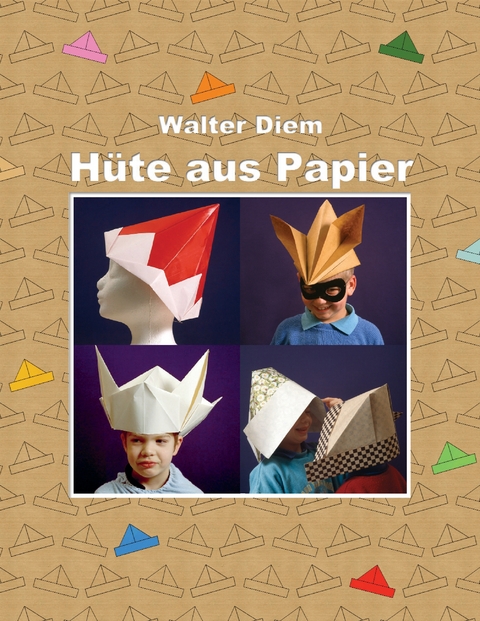 H&uuml;te aus Papier - Walter Diem