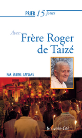 Prier 15 jours avec Fr&egrave;re Roger de Taiz&eacute; -  Sabine Laplane