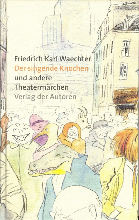 Der singende Knochen und andere Theaterm&auml;rchen - Friedrich K Waechter