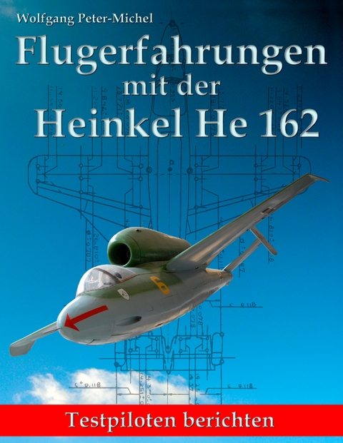 Flugerfahrungen mit der Heinkel He 162 - Wolfgang Peter-Michel
