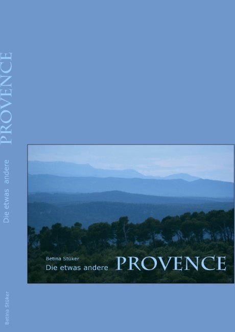 Die etwas andere Provence - Betina St&uuml;ker