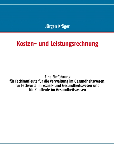 Kosten- und Leistungsrechnung - J&uuml;rgen Kr&ouml;ger