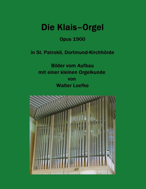 Die Klais-Orgel Opus 1900 in St. Patrokli, Dortmund-Kirchh&ouml;rde - Walter Loefke