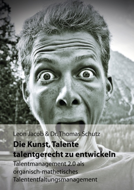Die Kunst, Talente talentgerecht zu entwickeln - Leon Jacob, Thomas Schutz