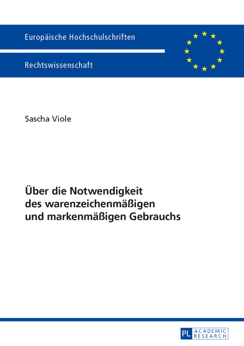 Ueber die Notwendigkeit des warenzeichenmae&szlig;igen und markenmae&szlig;igen Gebrauchs - Sascha Viole