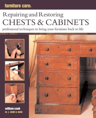 Furniture Care: Repairing and Restoring Chests & Cabinets - William Cook