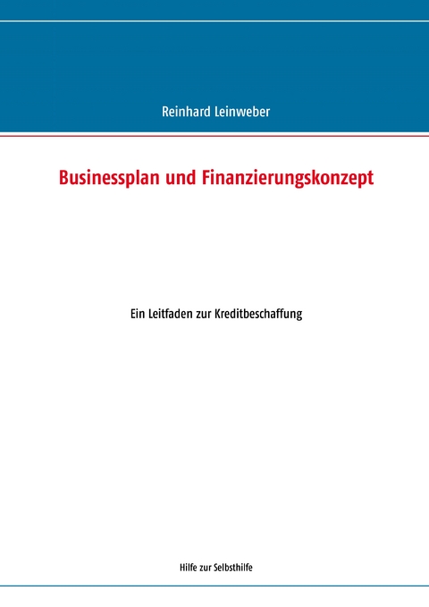 Businessplan und Finanzierungskonzept - Reinhard Leinweber