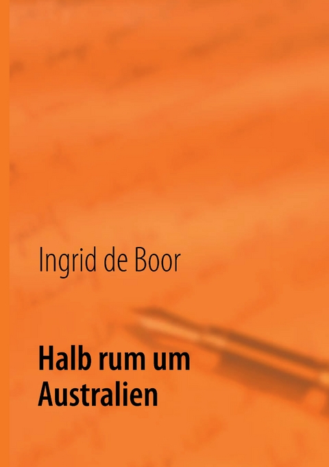 Halb rum um Australien - Ingrid de Boor