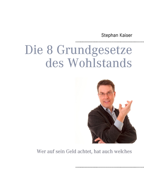Die 8 Grundgesetze des Wohlstands - Stephan Kaiser