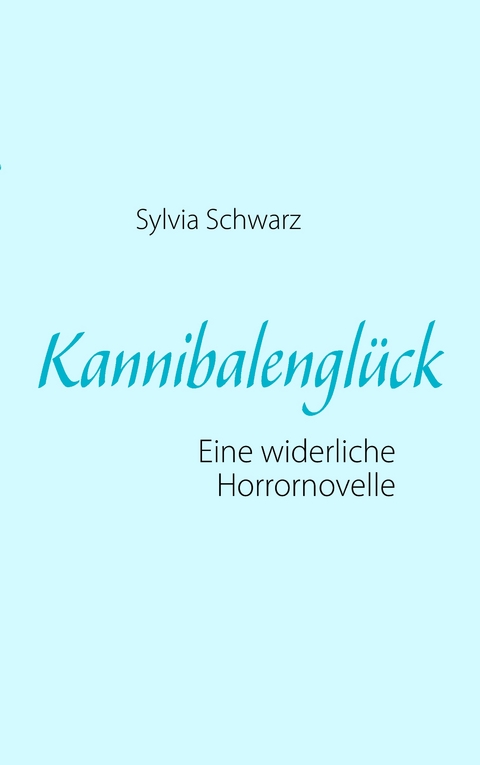 Kannibalengl&uuml;ck - Sylvia Schwarz