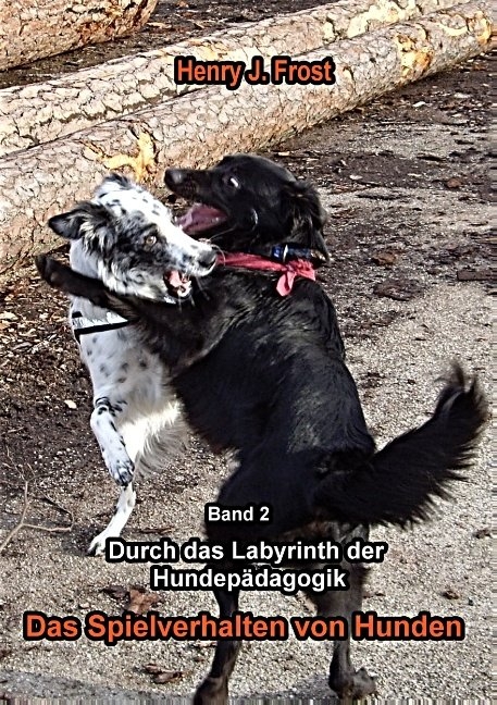 Das Spielverhalten von Hunden - Henry J. Frost