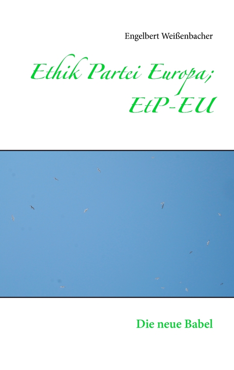 Ethik Partei Europa; EtP-EU - Engelbert Wei&szlig;enbacher