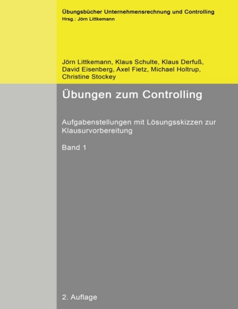 &Uuml;bungen zum Controlling - J&ouml;rn Littkemann, Klaus Derfu&szlig;, David Eisenberg, Axel Fietz, Michael Holtrup, Klaus Schulte, Christine Stockey