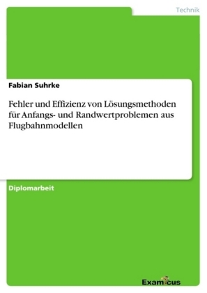 Fehler und Effizienz von Lösungsmethoden für Anfangs- und Randwertproblemen aus Flugbahnmodellen - Fabian Suhrke