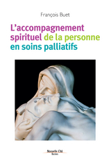 L''accompagnement spirituel de la personne en soins palliatifs -  Francois Buet