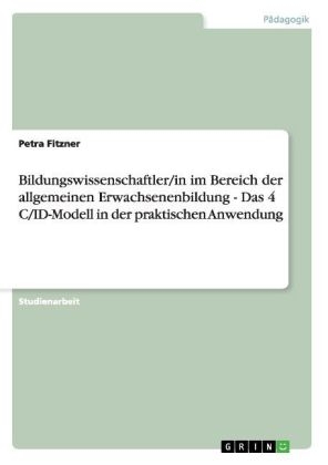 Bildungswissenschaftler/in im Bereich der allgemeinen Erwachsenenbildung - Das 4 C/ID-Modell in der praktischen Anwendung - Petra Fitzner