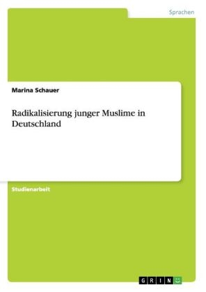 Radikalisierung junger Muslime in Deutschland - Marina Schauer
