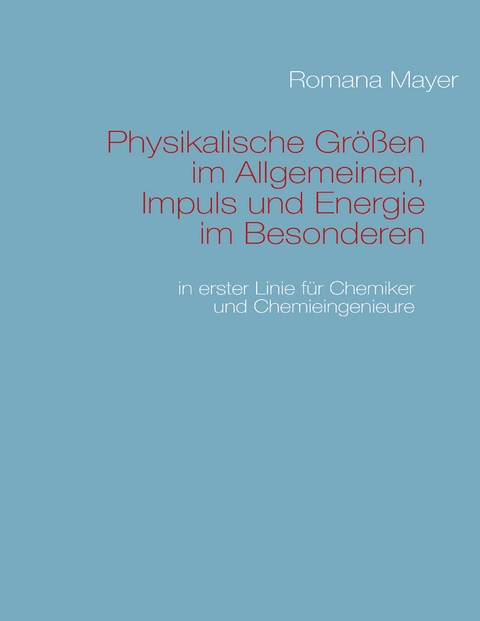 Physikalische Gr&ouml;&szlig;en im Allgemeinen, Impuls und Energie im Besonderen - Romana Mayer