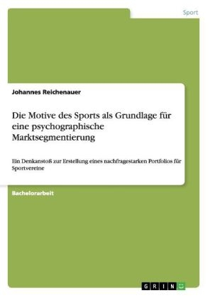 Die Motive des Sports als Grundlage fÃ¼r eine psychographische Marktsegmentierung - Johannes Reichenauer