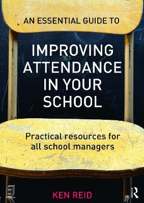 An Essential Guide to Improving Attendance in your School - Ken Reid