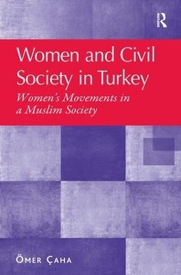 Women and Civil Society in Turkey - &Ouml;mer &Ccedil;aha
