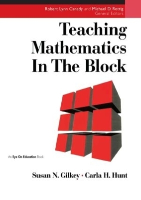 Teaching Mathematics in the Block - Carla Hunt, Susan Gilkey