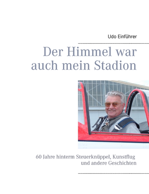 Der Himmel war auch mein Stadion - Udo Einf&uuml;hrer