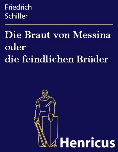 Die Braut von Messina oder die feindlichen Br&uuml;der -  Friedrich Schiller