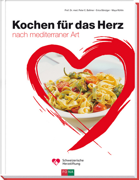 Kochen f&uuml;r das Herz - Peter E Ballmer, Erica B&auml;nziger, Maya R&uuml;hlin