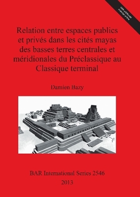 Relation entre espaces publics et privés dans les cités mayas des basses terres centrales et méridionales  du Préclassique au Classique terminal