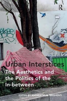 Urban Interstices: The Aesthetics and the Politics of the In-between - Andrea Mubi Brighenti