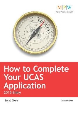 How to Complete Your UCAS Application: 2015 Entry - Beryl Dixon,  UCAS