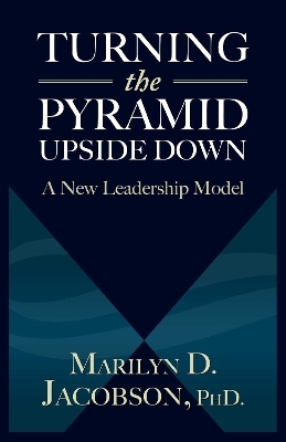 Turning the Pyramid Upside Down - Marilyn D. Jacobson