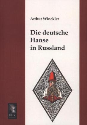 Die deutsche Hanse in Russland - Arthur Winckler