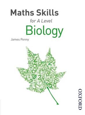 Maths Skills for A Level Biology First Edition - James Penny