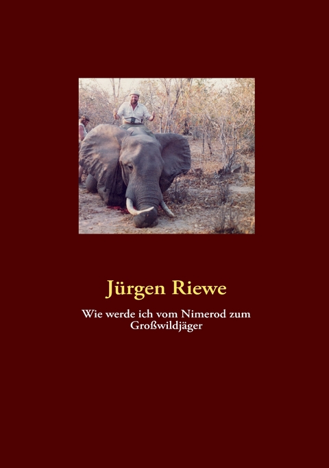 Wie werde ich vom Nimerod zum Gro&szlig;wildj&auml;ger - J&uuml;rgen Riewe