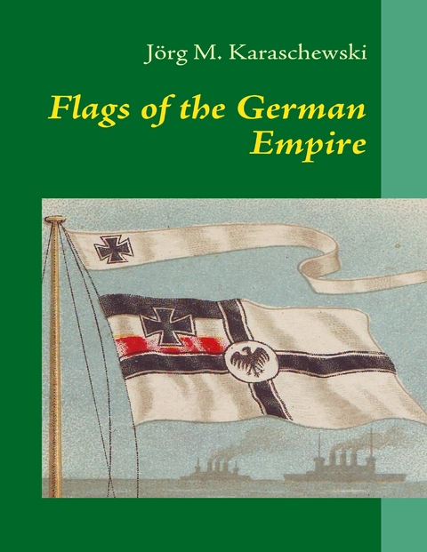 Flags of the German Empire - J&ouml;rg M. Karaschewski