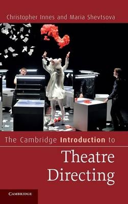 The Cambridge Introduction to Theatre Directing - Christopher Innes, Maria Shevtsova