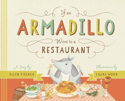 If an Armadillo Went to a Restaurant - Ellen Fischer