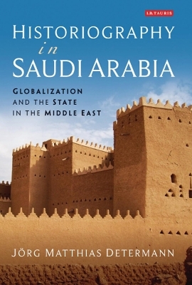 Historiography in Saudi Arabia - J&ouml;rg Matthias Determann