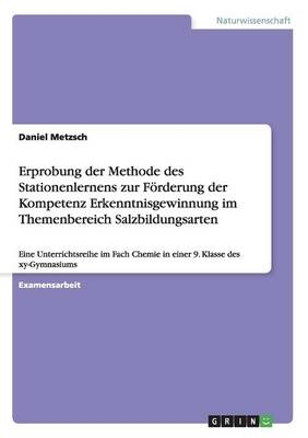 Erprobung der Methode des Stationenlernens zur FÃ¶rderung der Kompetenz Erkenntnisgewinnung im Themenbereich Salzbildungsarten
