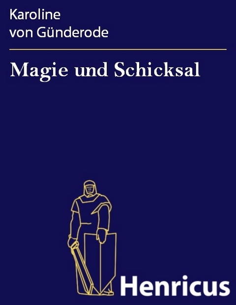 Magie und Schicksal -  Karoline von G&uuml;nderode
