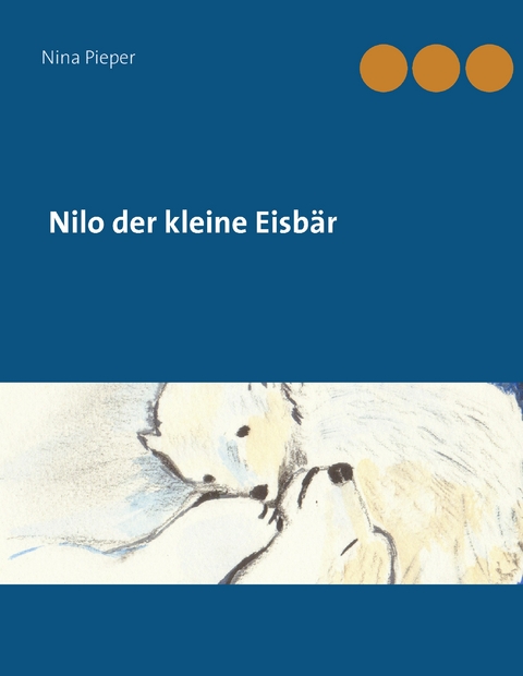 Nilo der kleine Eisbär - Nina Pieper