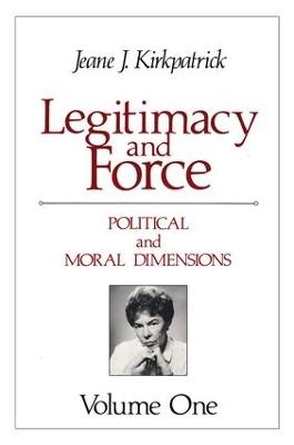 Legitimacy and Force: State Papers and Current Perspectives - Jeane J. Kirkpatrick
