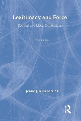 Legitimacy and Force: State Papers and Current Perspectives - Jeane J. Kirkpatrick