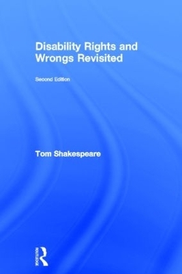 Disability Rights and Wrongs Revisited - Tom Shakespeare