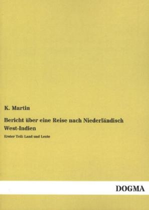 Bericht &Atilde;&frac14;ber eine Reise nach Niederl&Atilde;&curren;ndisch West-Indien - K. Martin