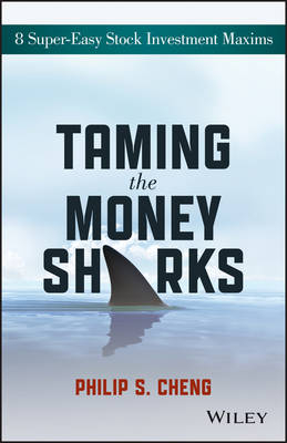 Taming the Money Sharks &ndash; 8 Super&ndash;Easy Stock Invesment Maxims - PSY Cheng